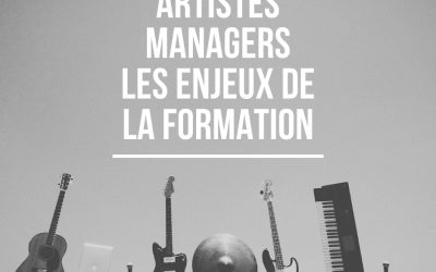 ARTISTES / MANAGERS – LES ENJEUX DE LA FORMATION