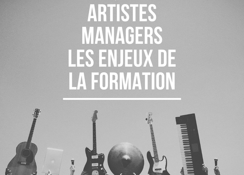 ARTISTES / MANAGERS – LES ENJEUX DE LA FORMATION