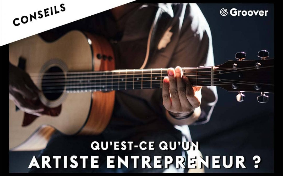 GROOVER – Qu’est-ce qu’un Artiste entrepreneur ?