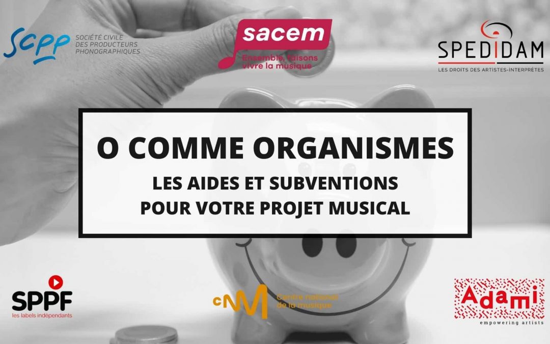 O COMME ORGANISMES – Les aides et subventions pour votre projet musical