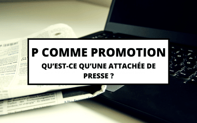 P COMME PROMOTION – Qu&rsquo;est-ce qu&rsquo;une attachée de presse ?
