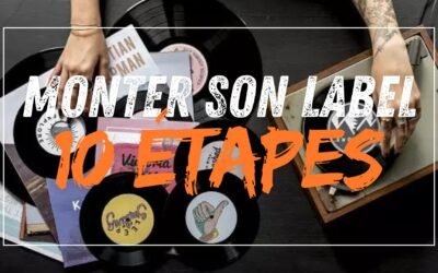 Comment monter son Label de Musique en 10 étapes-clés ?