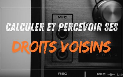Comment Calculer et Percevoir ses Droits Voisins ?
