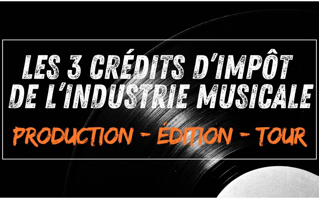 Les 3 crédits d’impôts de l’industrie musicale : production phonographique, édition musicale et spectacle vivant