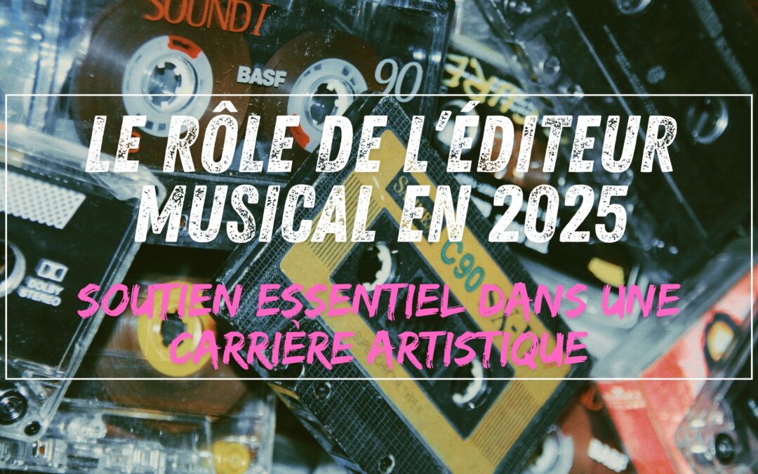 Le rôle de l&rsquo;éditeur musical en 2025 : un soutien essentiel dans une carrière artistique
