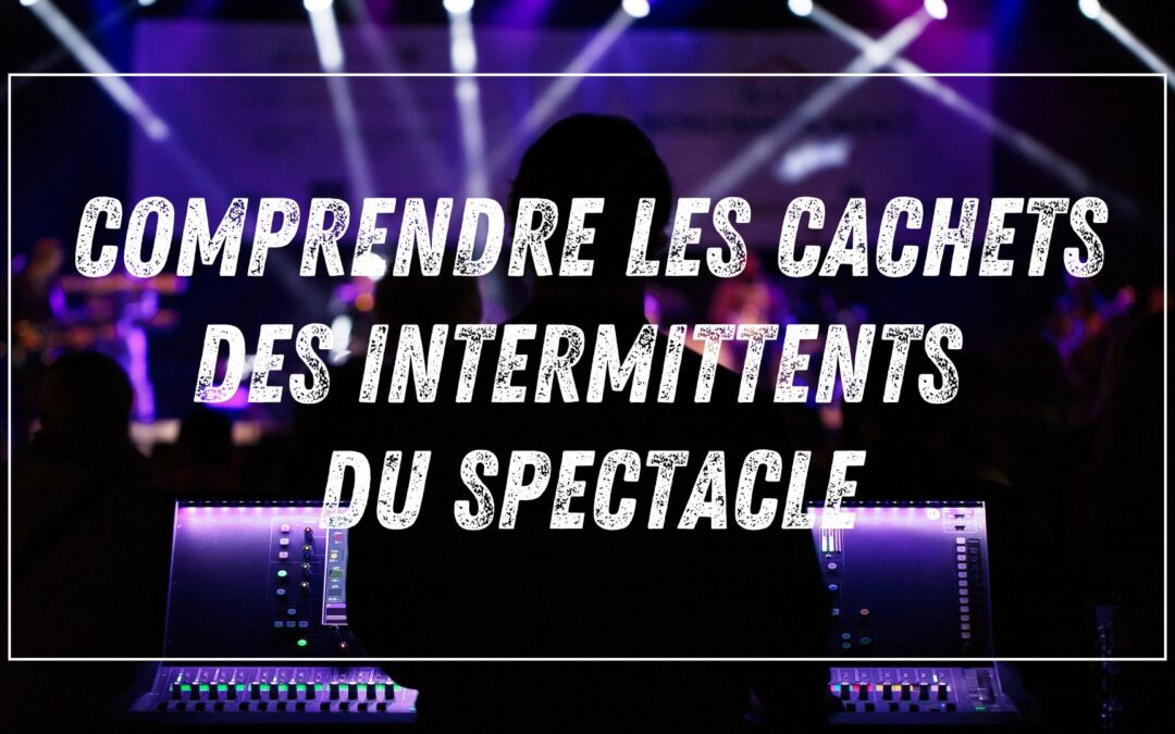 Salaire brut, salaire net et coût employeur : comprendre les cachets des intermittents du spectacle