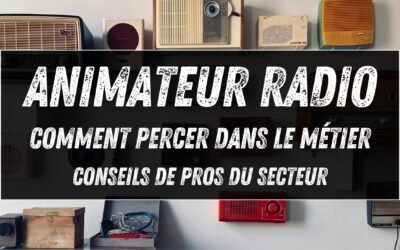Animateur radio : comment percer dans le métier (conseils de pros du secteur)