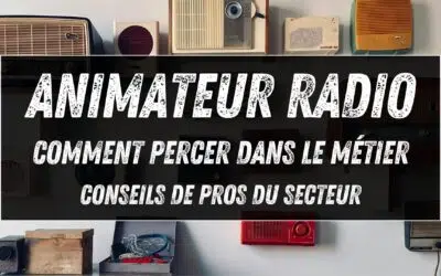 Animateur radio : comment percer dans le métier (conseils de pros du secteur)