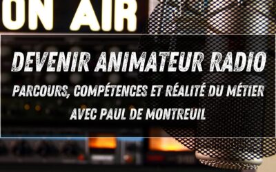Devenir animateur radio et producteur musical : parcours, compétences et réalité du métier (avec Paul de Montreuil)