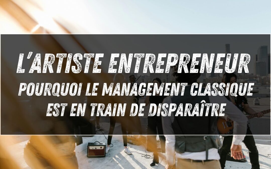 L’artiste entrepreneur en 2026 : pourquoi le management classique est en train de disparaître