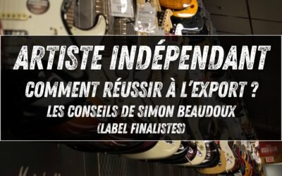 Artiste indépendant : comment réussir à l’export ? Les conseils de Simon Beaudoux (label Finalistes)