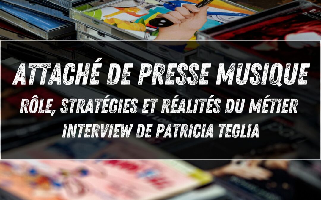 Attaché de presse musique : rôle, stratégies et réalités du métier (interview de Patricia Teglia)