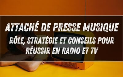 Attaché de presse musique : rôle, stratégie et conseils pour réussir en radio et TV