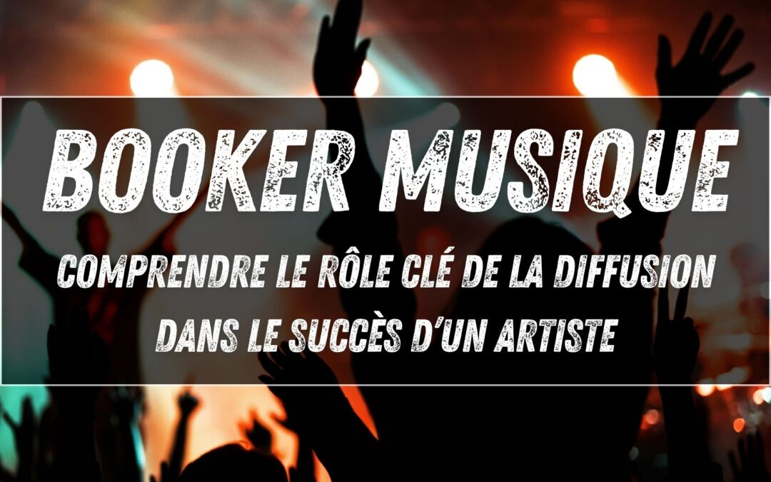 Booker musique : comprendre le rôle clé de la diffusion dans le succès d’un artiste