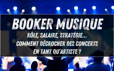 Booker musique : rôle, salaire, stratégie… comment décrocher des concerts en tant qu’artiste ?
