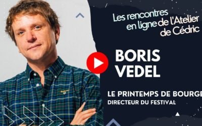 L&rsquo;Atelier de Cédric avec Boris Vedel – Festival du Printemps de Bourges : comment fonctionnent les festivals et comment émerger aujourd’hui