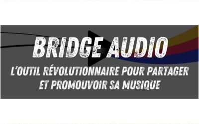 Bridge Audio : l’outil révolutionnaire pour partager et promouvoir sa musique (Interview de Clément Souchier)