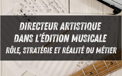 Directeur artistique dans l&rsquo;édition musicale : rôle, stratégie et réalité du métier (interview de Jérôme Brucker)