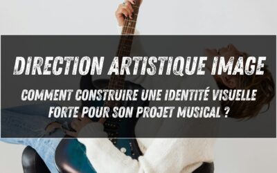 Direction artistique image : comment construire une identité visuelle forte pour son projet musical ?