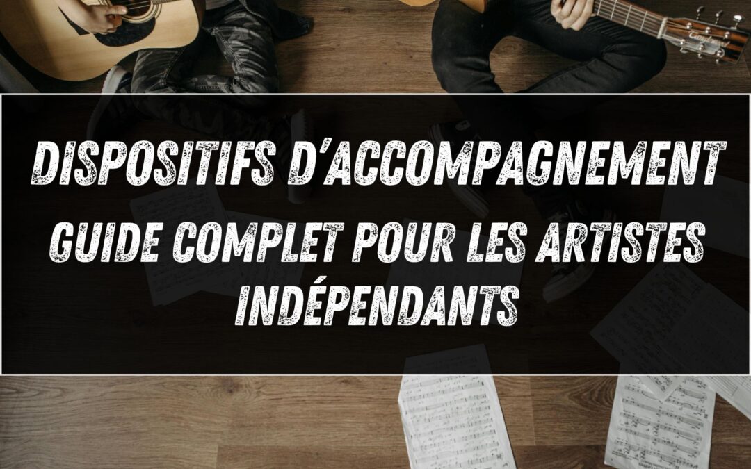 Dispositifs d’accompagnement musical : guide complet pour les artistes indépendants