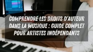 Comprendre les droits d’auteur dans la musique : guide complet pour artistes indépendants