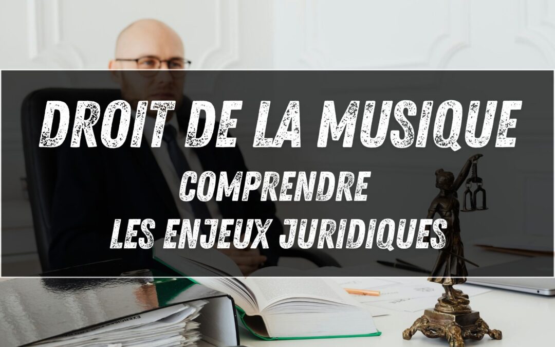 Droit de la musique : comprendre les enjeux juridiques avec Marc-Olivier Deblanc