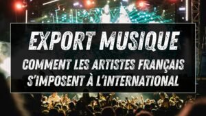 Export musique : comment les artistes français s’imposent à l’international