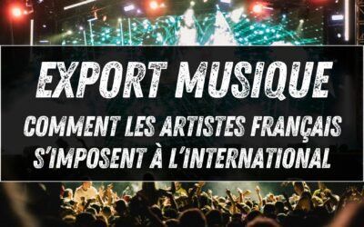 Export musique : comment les artistes français s’imposent à l’international