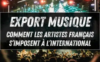 Export musique : comment les artistes français s’imposent à l’international
