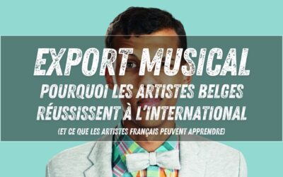 Export musical : pourquoi les artistes belges réussissent à l’international (et ce que les artistes français peuvent apprendre)