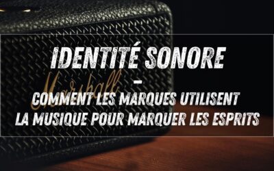 Identité sonore : comment les marques utilisent la musique pour marquer les esprits