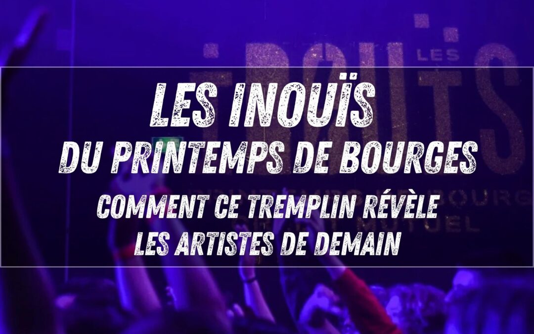 Les iNOUïS du Printemps de Bourges : comment ce tremplin révèle les artistes de demain
