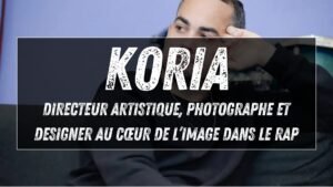 KORIA : directeur artistique, photographe et designer au cœur de l’image dans le rap