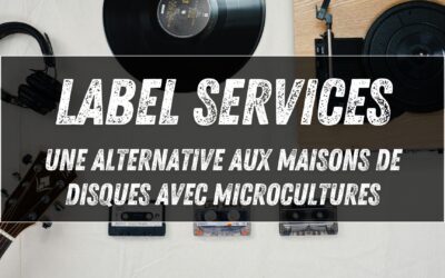 Label services : une alternative aux maisons de disques avec MicroCultures