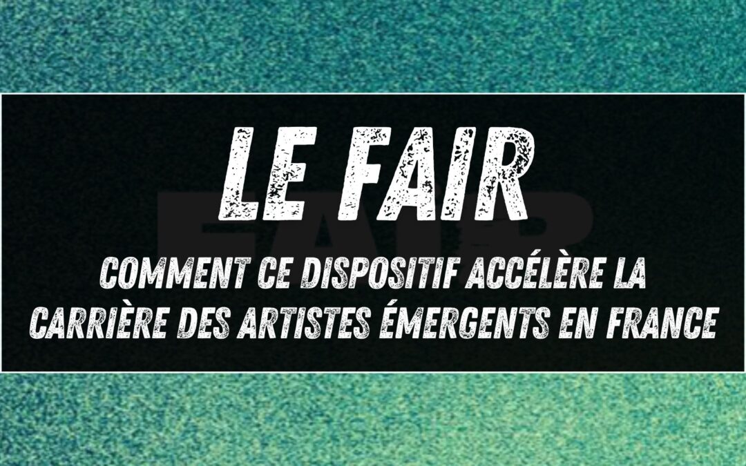 Le FAIR : comment ce dispositif accélère la carrière des artistes émergents en France
