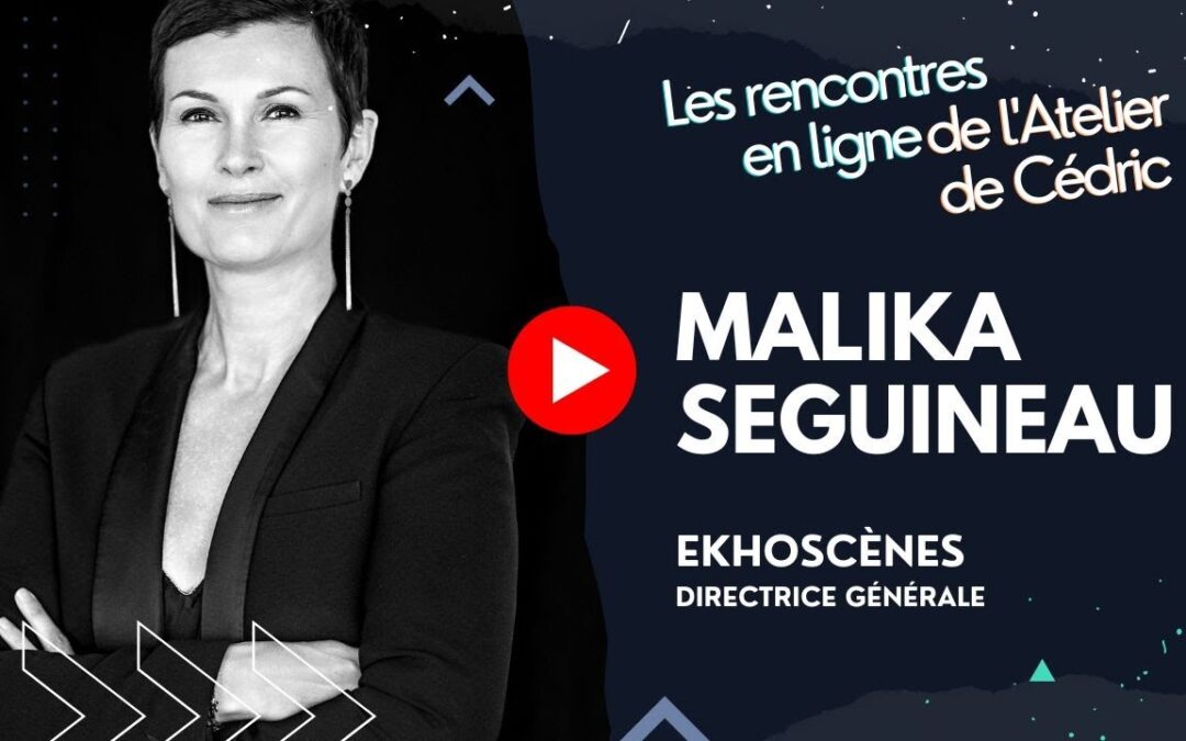 L&rsquo;Atelier de Cédric avec Malika Seguineau – Directrice Générale d&rsquo;EkhoScènes : au cœur de la défense et de la structuration du spectacle vivant privé