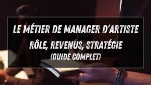 Manager d’artiste : rôle, revenus et comment le devenir (2026)