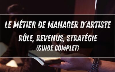 Le métier de manager d’artiste : rôle, revenus, stratégie (guide complet)