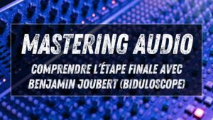 Mastering : ce que l’artiste doit savoir, expliqué par Benjamin Joubert (Biduloscope)