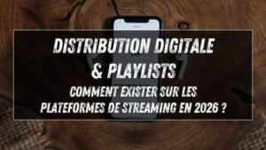 Distribution digitale & playlists : comment exister sur les plateformes de streaming ?