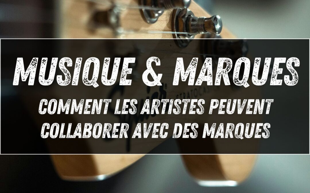 Musique et marques : comment les artistes peuvent collaborer avec des marques