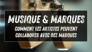Musique et marques : comment les artistes peuvent collaborer avec des marques