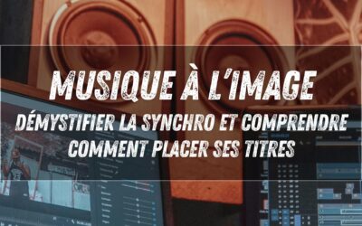 Musique à l’image : démystifier la synchro et comprendre comment placer ses titres