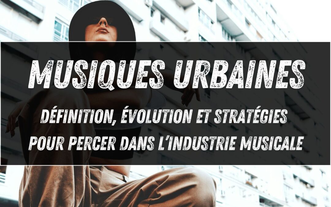 Musiques urbaines : définition, évolution et stratégies pour percer dans l’industrie musicale