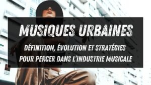 Musique urbaine : définition, économie et conseils pour percer