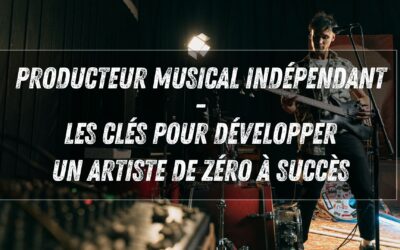 Producteur musical indépendant : les clés pour développer un artiste de zéro à succès