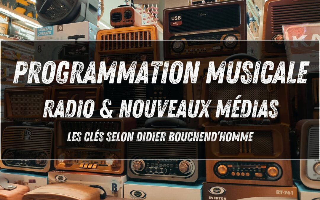 Programmation musicale, radio & nouveaux médias : les clés selon Didier Bouchend’homme