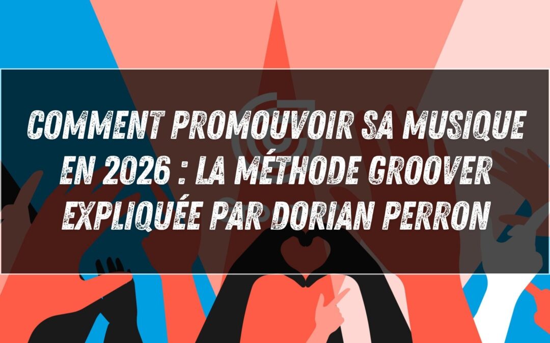 Comment promouvoir sa musique en 2026 : la méthode Groover expliquée par Dorian Perron