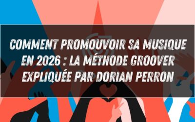 Comment promouvoir sa musique en 2026 : la méthode Groover expliquée par Dorian Perron