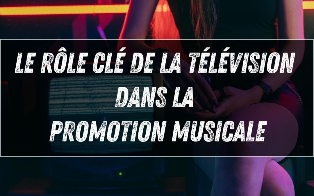 Le rôle clé de la télévision dans la promotion musicale